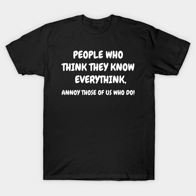 People Who Think The Know Adult Humor Graphic Novelty Sarcastic Funny T-Shirt by busines_night